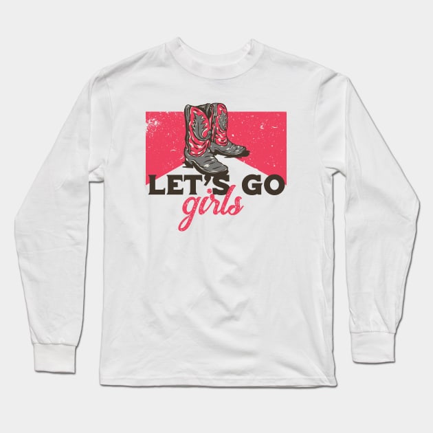 Vintage Let's Go Girls Cowgirl Boots Parody Long Sleeve T-Shirt by SLAG_Creative